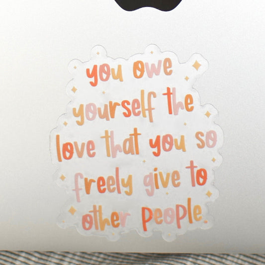 You Owe Yourself Clear Sticker