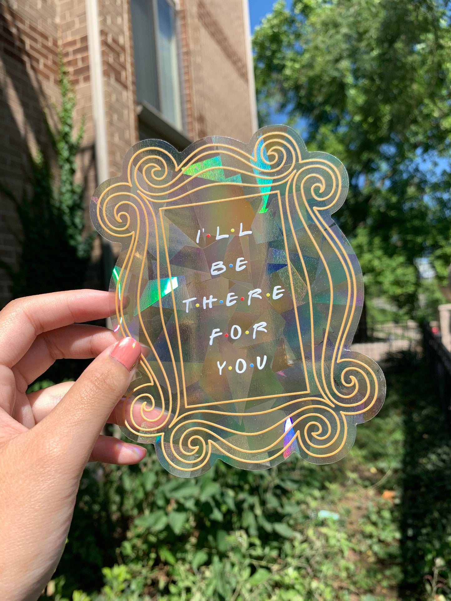 I'll Be There For You (Friends Frame) Sun Catcher Window Sticker